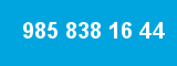 985 838 16 44